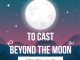 Cast beyond the moon nghĩa là gì?